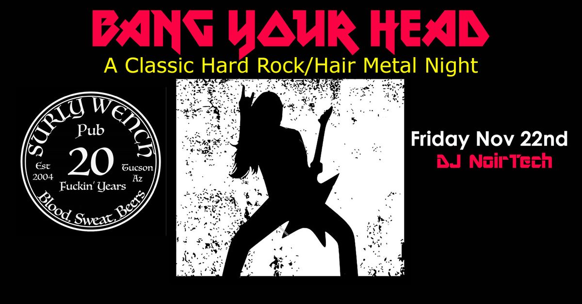 Bang Your Head: A Classic Hard Rock\/Hair Metal Night at the Surly Wench Pub \/ Fri Nov 22nd \/ 9p \/ $5