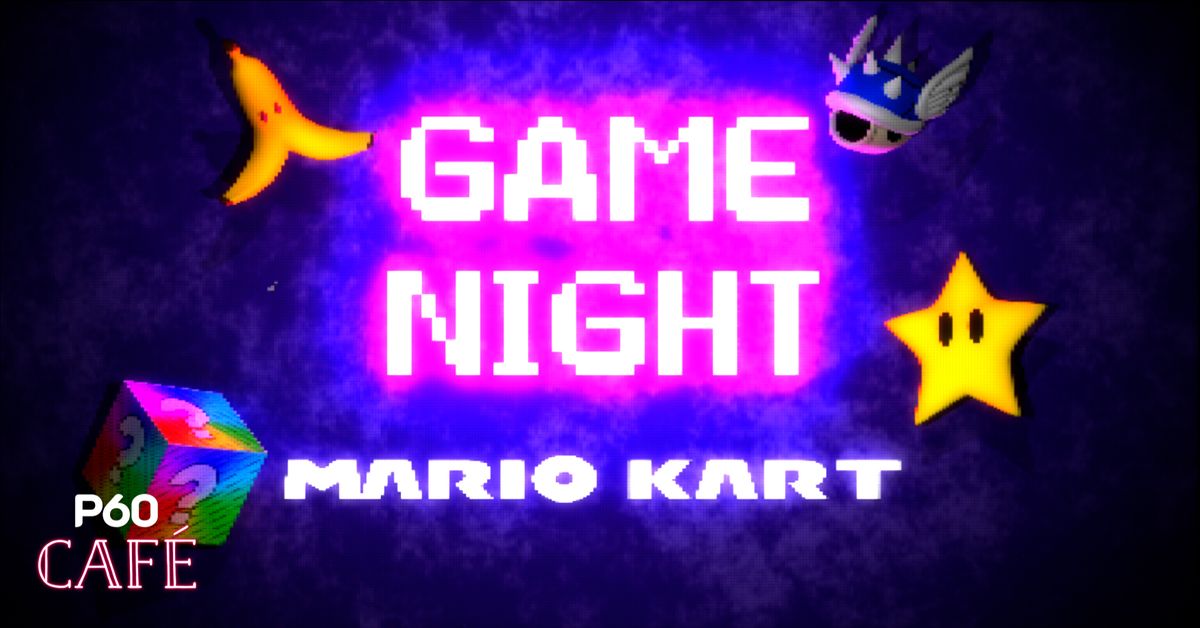 P60 Game Night: Mario Kart | P60 Caf\u00e9