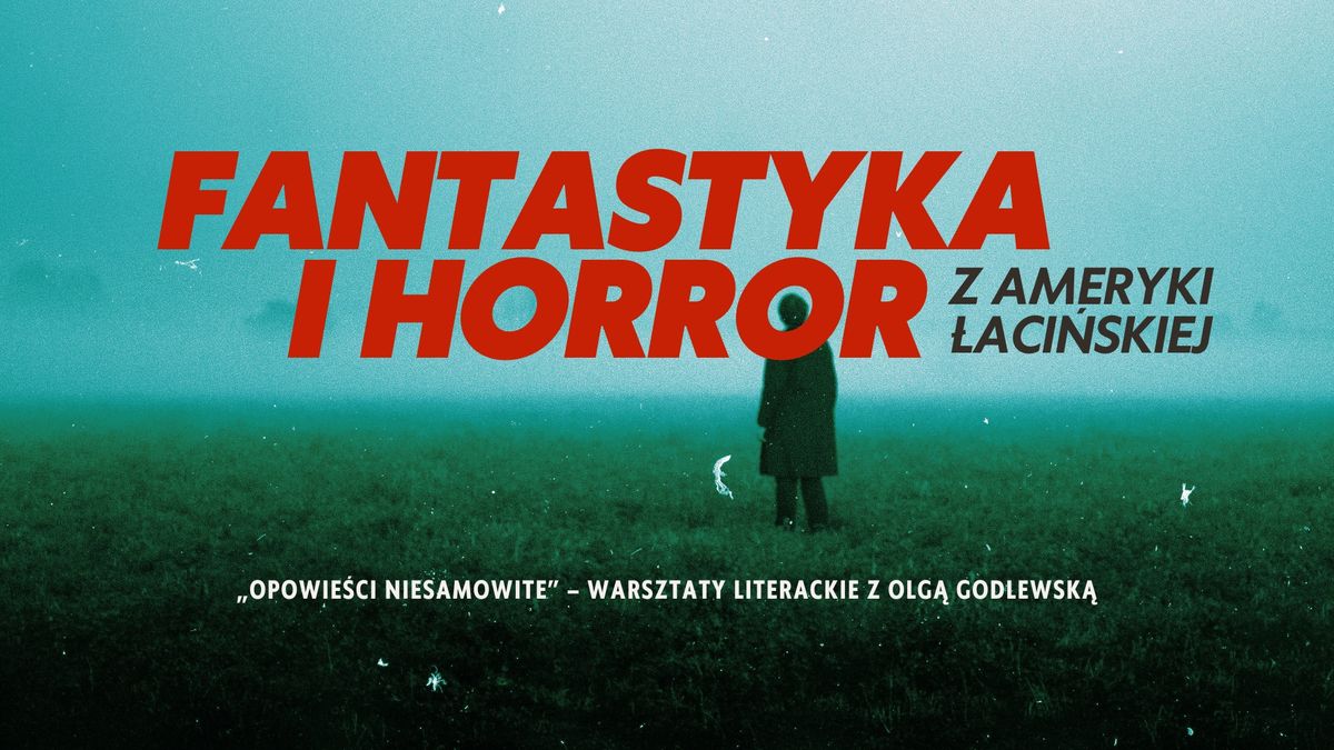 Fantastyka i horror z Ameryki \u0141aci\u0144skiej | "Opowie\u015bci niesamowite" \u2013 warsztaty z Olg\u0105 Godlewsk\u0105