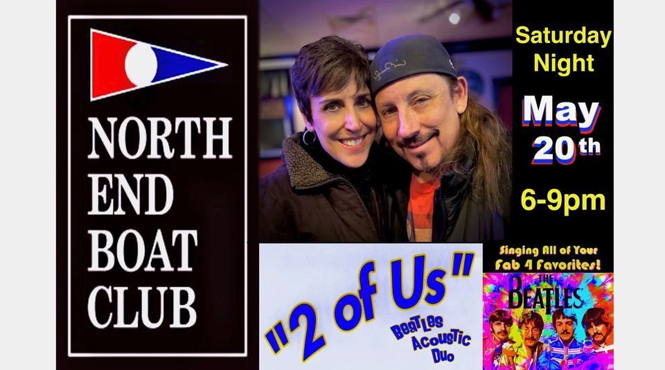 2 of Us "Get Back" to the NORTH END BOAT CLUB Saturday May 20th!!