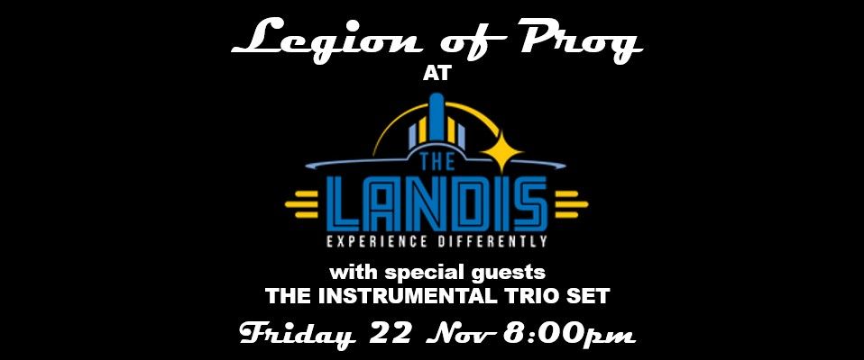 LEGION of PROG @ the LANDIS w\/The Instrumental Trio Set Fri 11\/22 