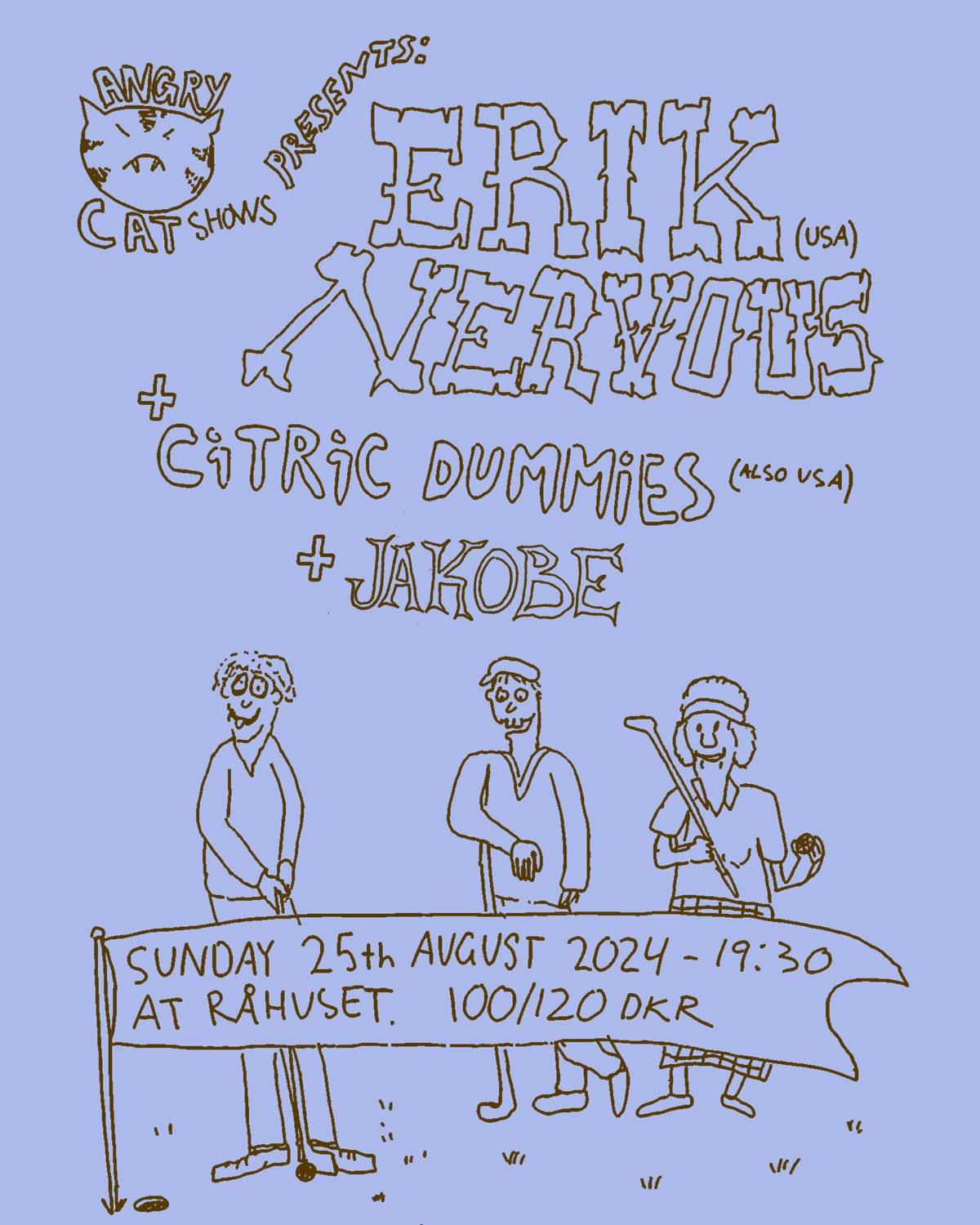 ERIK NERVOUS (US) + CITRIC DUMMIES (US) + JAKOBE | R\u00e5huset