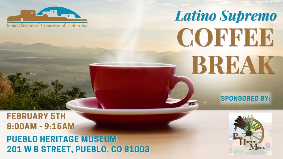 Latino Supremo Coffee Break Sponsored by Pueblo Heritage Museum