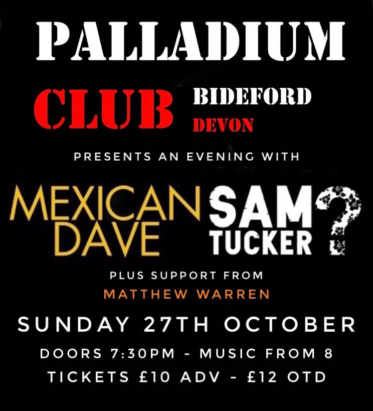 An evening with..... Mexican Dave, Sam Tucker? and Matthew Warren