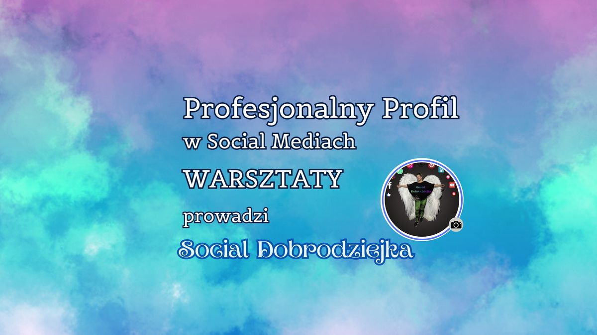 Warsztaty - Profecjonalny Profil w Social Mediach 