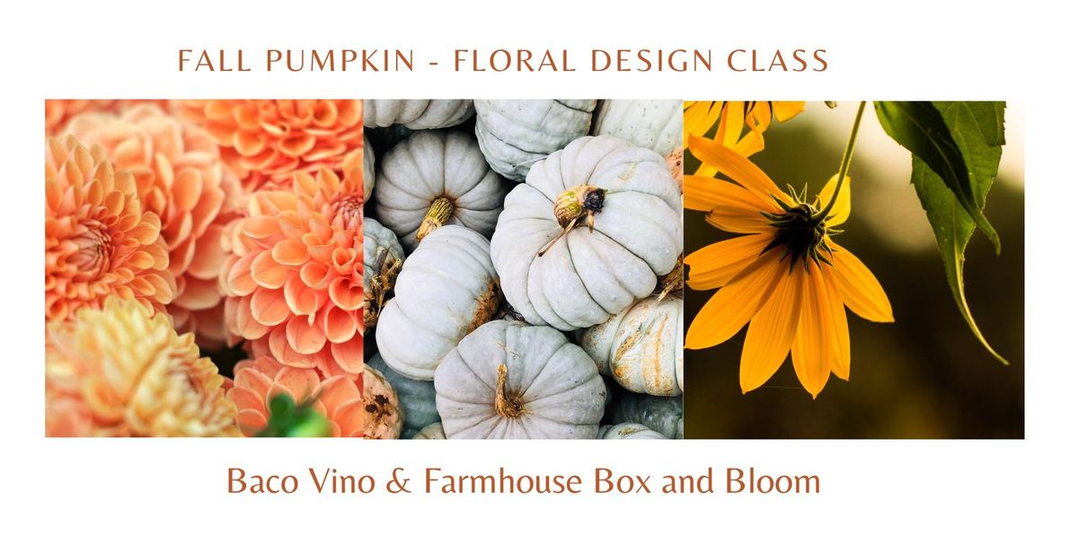 Fall Pumpkin Floral Design Class - at Baco Vino