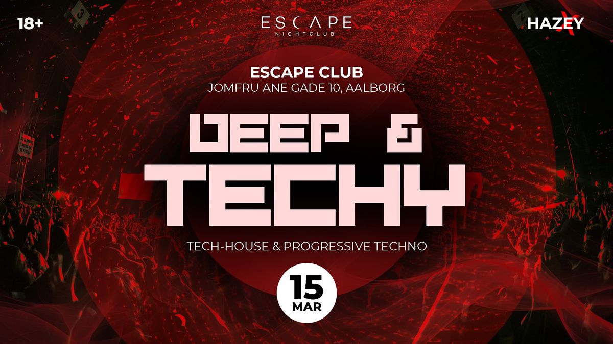 DEEP & TECHY: Aalborg Takeover - Tech-House & Progressive Techno, All Night Long @Escape Club