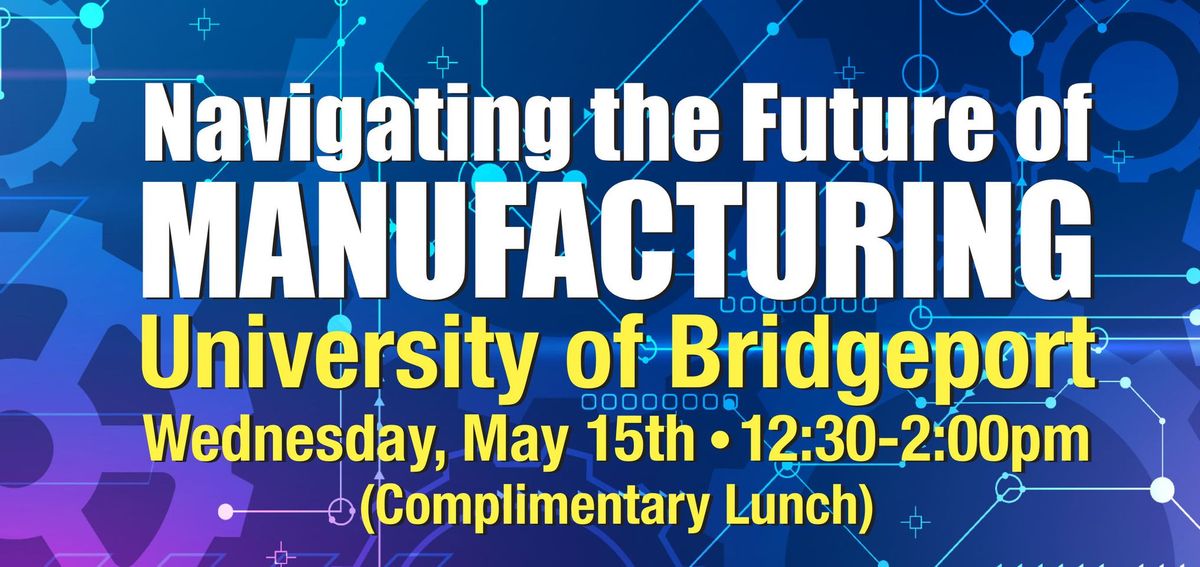 Navigating the Future of Manufacturing (Two-Part Presentation)