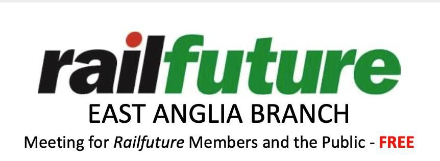 Railfuture East Anglia Cambridge Branch Meeting