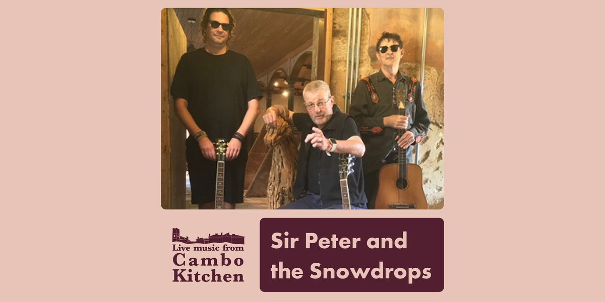 Sir Peter and the Snowdrops - Live from Cambo Kitchen
