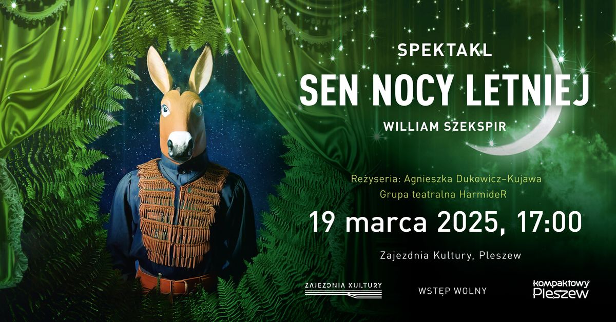 Spektakl \u201eSen nocy letniej\u201d | Zajezdnia Kultury, Pleszew