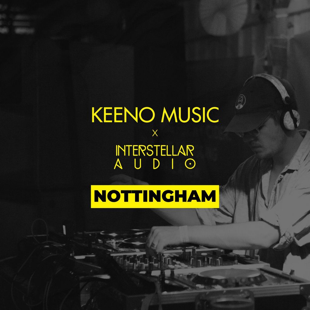 Keeno Music x Interstellar Audio | Nottingham