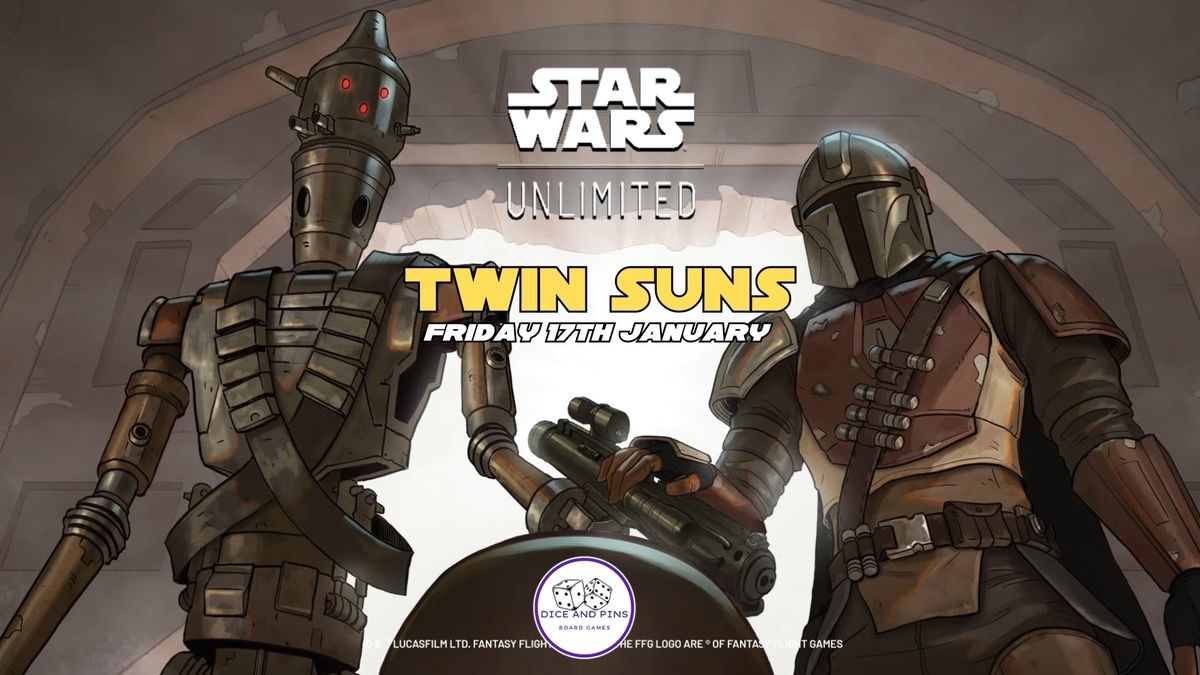 Star Wars Unlimited : Twin Suns |  Friday 17th January | Dice & Pins Bromborough