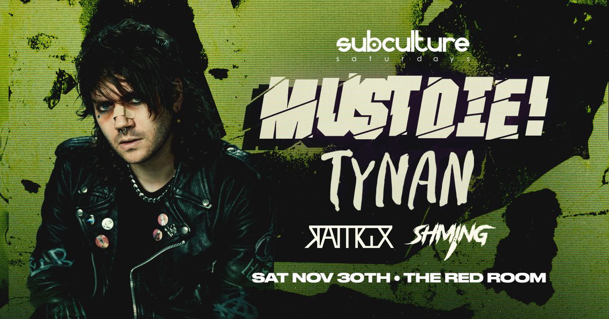 MUST DIE! w\/ TYNAN at SUBculture Saturdays