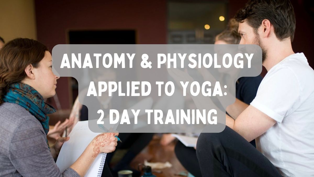 Anatomy and Physiology Applied to Yoga: 2-Day Training, Santa Monica