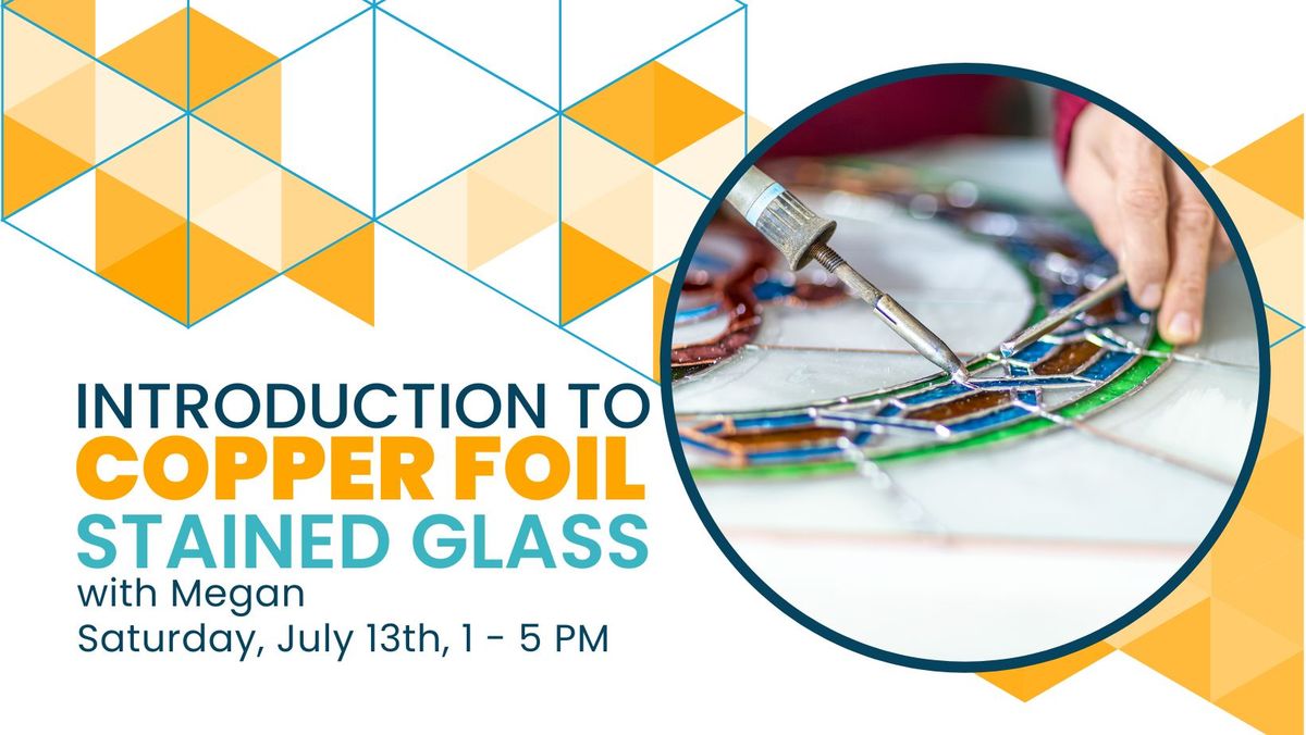 WORKSHOP: Introduction to Copper Foil Stained Glass with Megan