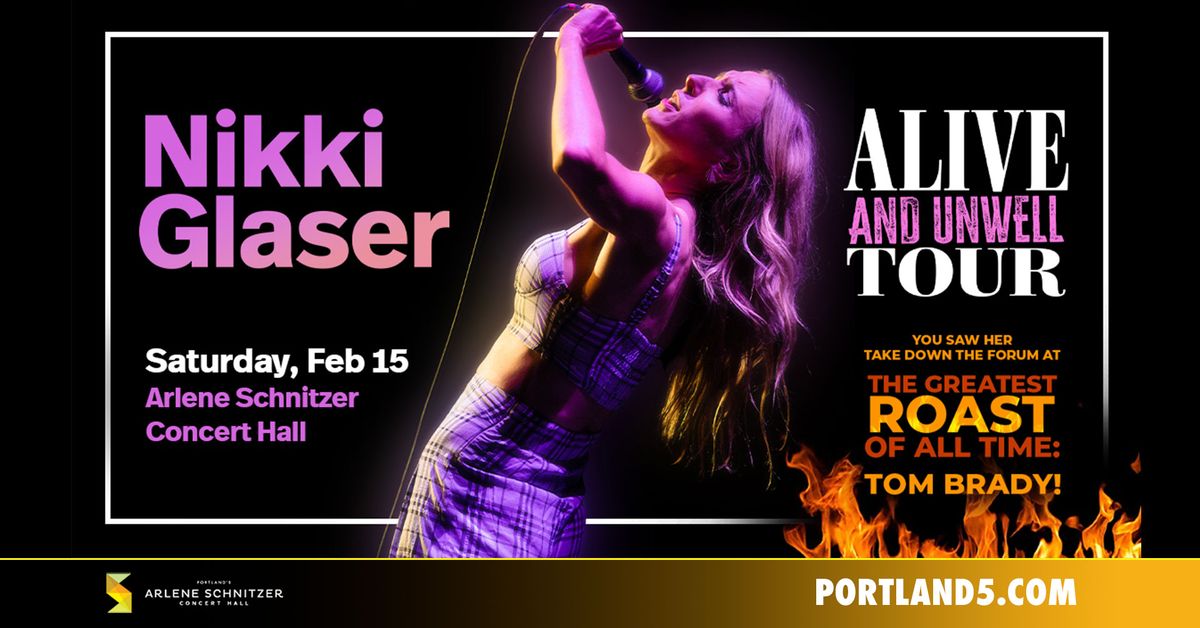 Nikki Glaser: Alive and Unwell Tour | Arlene Schnitzer Concert Hall