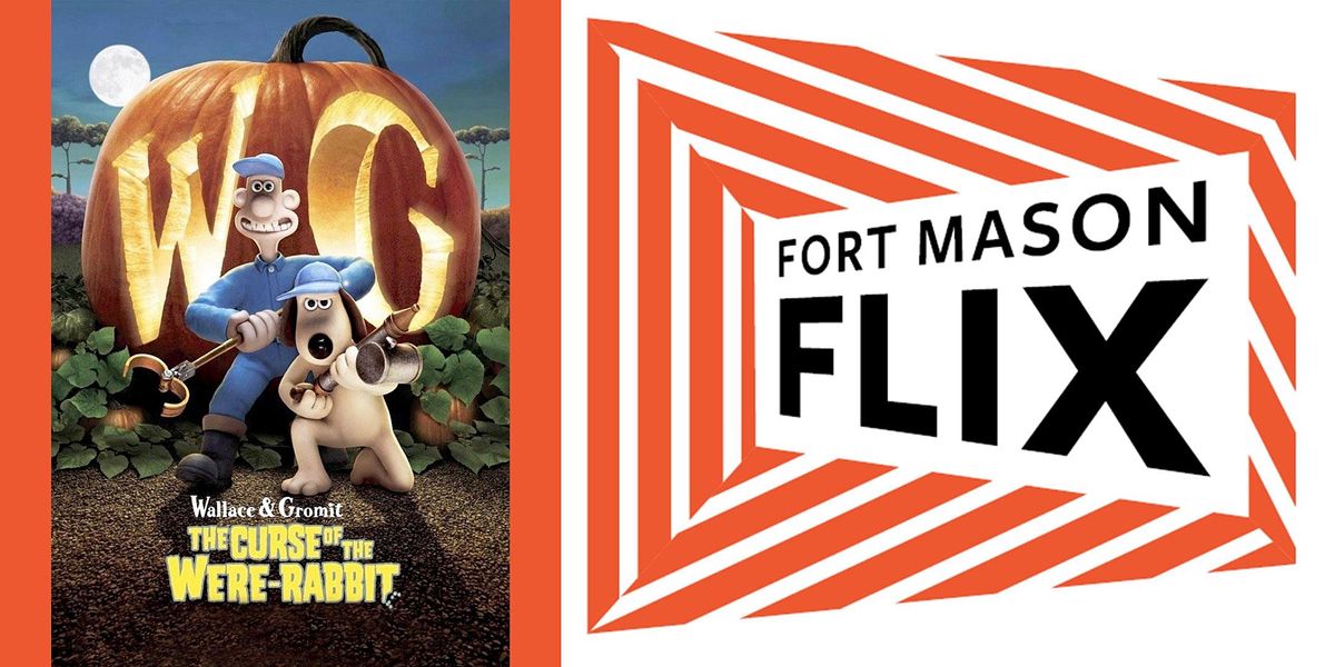 FORT MASON FLIX: Wallace & Gromit: The Curse of the Were-Rabbit