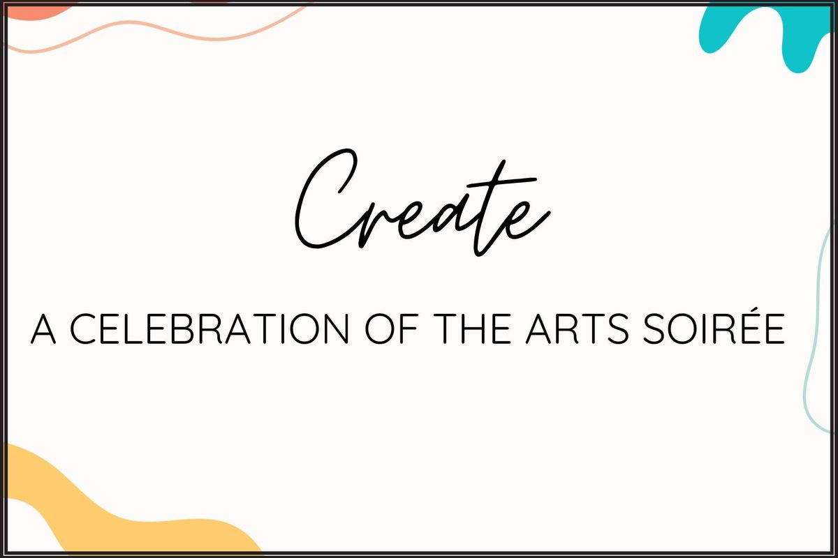 Create: A Celebration of the Arts at Arts on Main