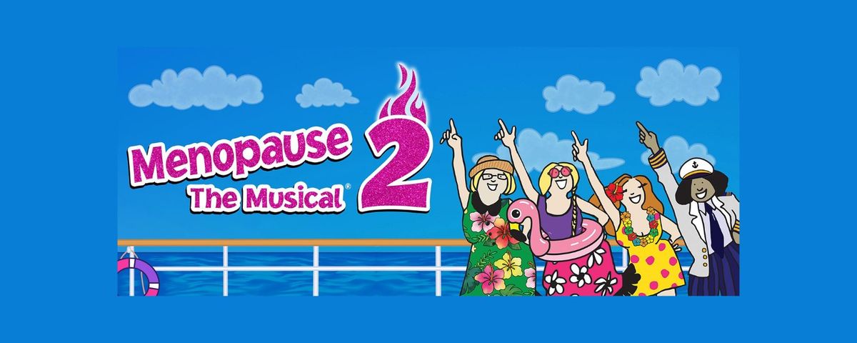 Menopause The Musical 2: Cruising Through \u2018The Change\u2019\u00ae