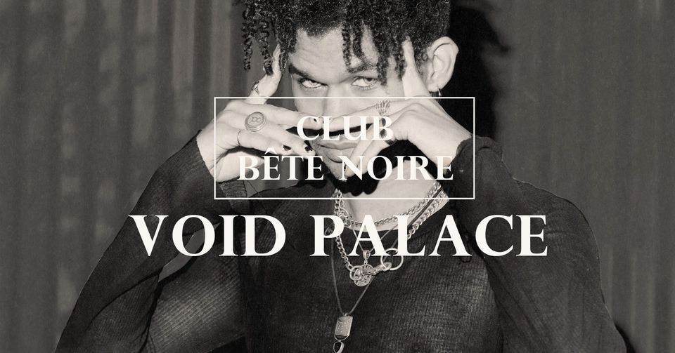 Club B\u00eate Noire: Void Palace