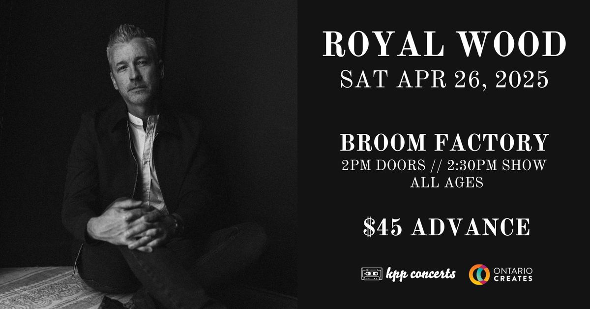 ROYAL WOOD \/\/ April 26 (Matinee), Broom Factory, Kingston