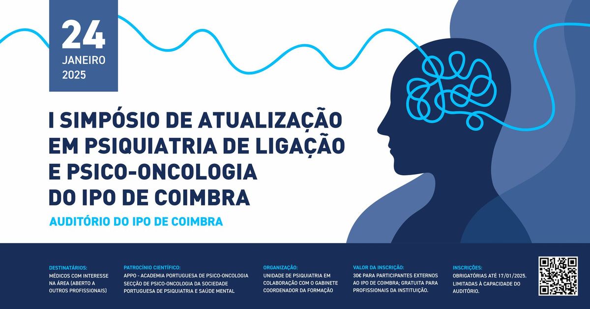 I Simp\u00f3sio de Atualiza\u00e7\u00e3o em Psiquiatria de Liga\u00e7\u00e3o e Psico-Oncologia do IPO de Coimbra