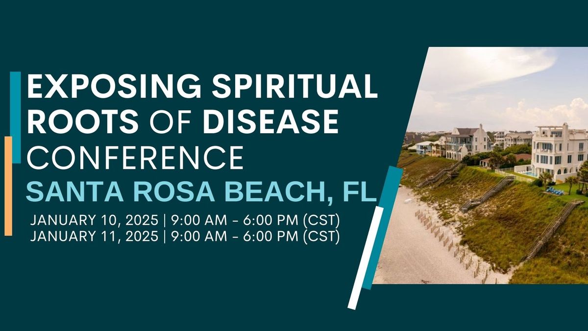 Exposing Spiritual Roots of Disease Conference - Santa Rosa Beach, FL 