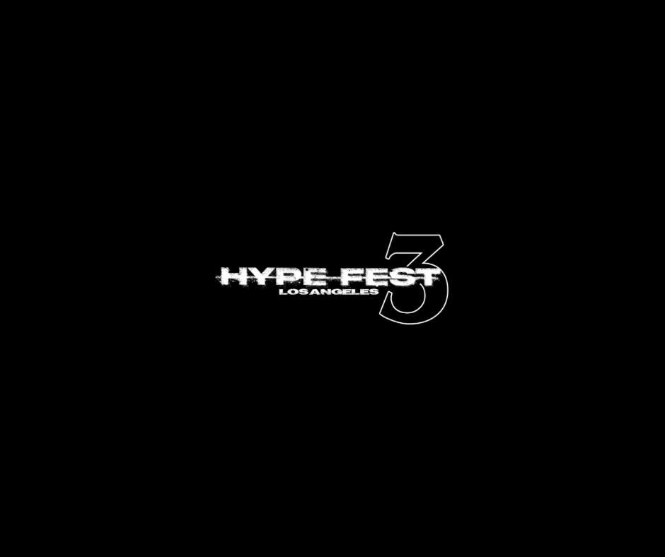 HYPE Fest 3 - Los Angeles