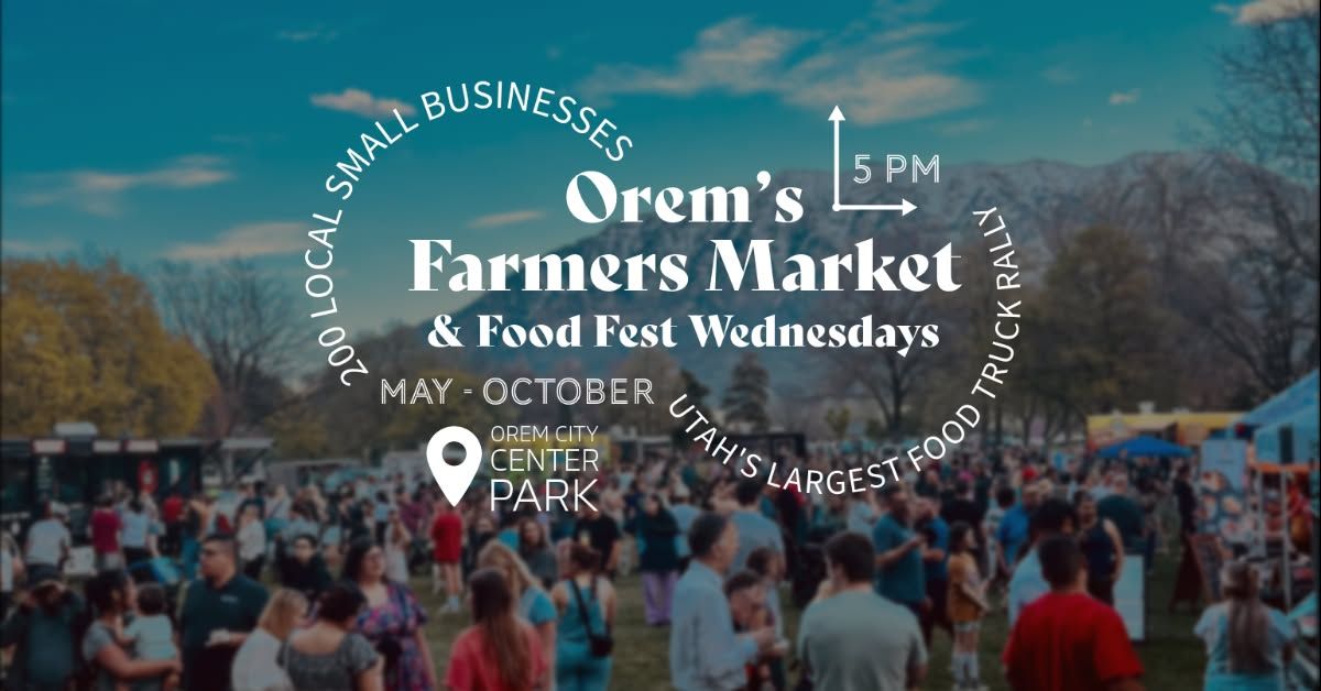 Orem's Farmers Market & Food Fest Wednesday! 