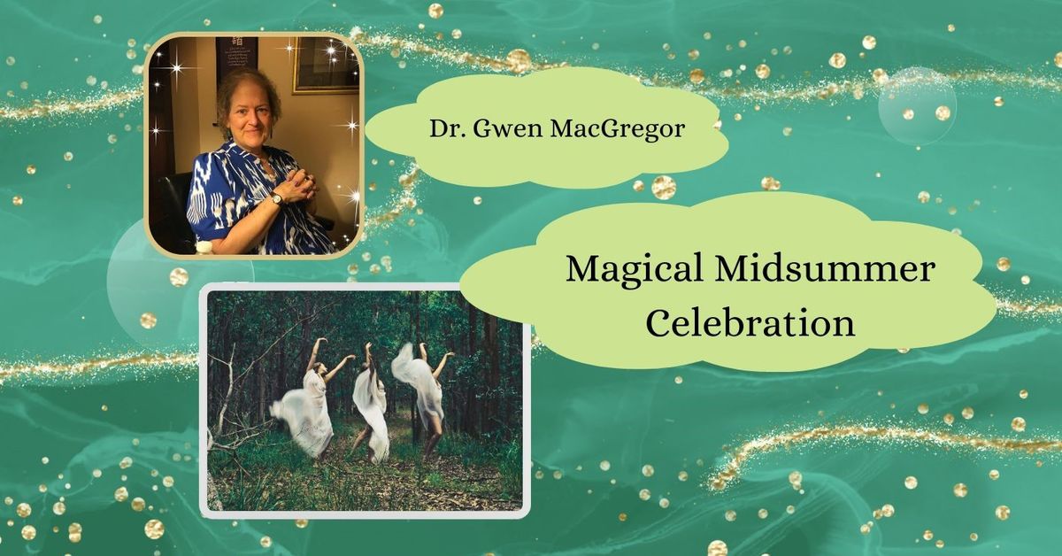 Magical Midsummer Celebration with Dr. Gwen MacGregor