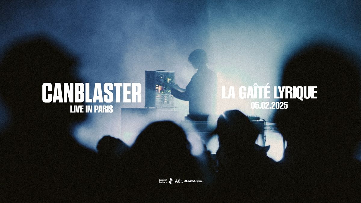 Canblaster - 5 F\u00e9vrier 2025 - La Ga\u00eet\u00e9 Lyrique, Paris