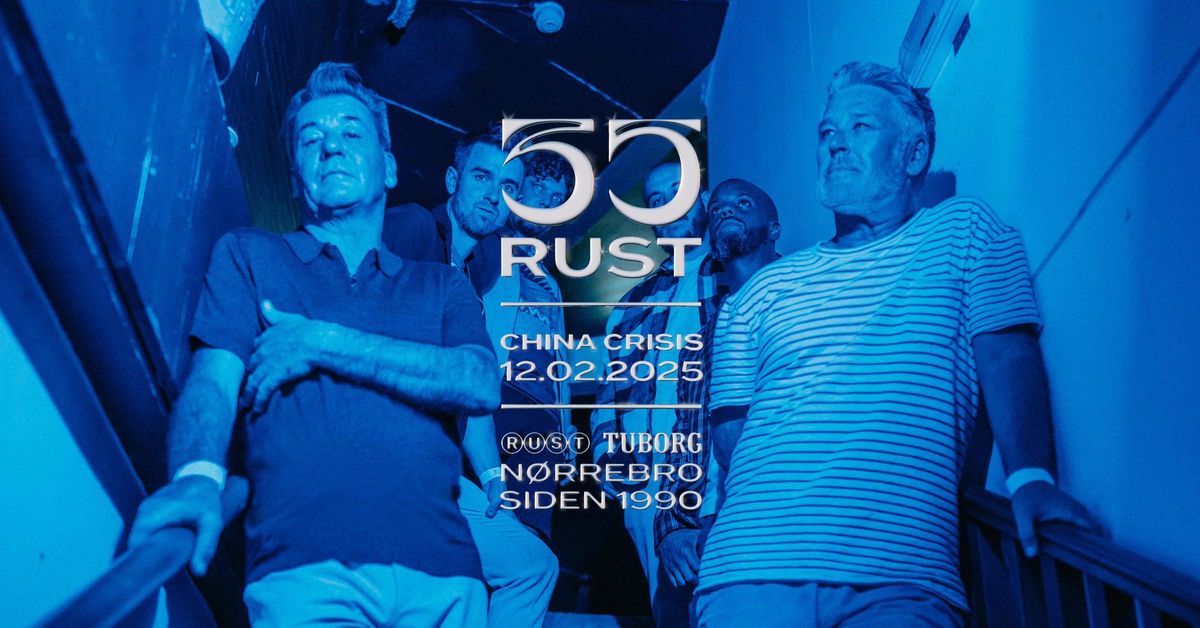 RUST 35 \u00e5r: China Crisis (UK) + support: ee:man  \/\/ RUST [udsolgt]