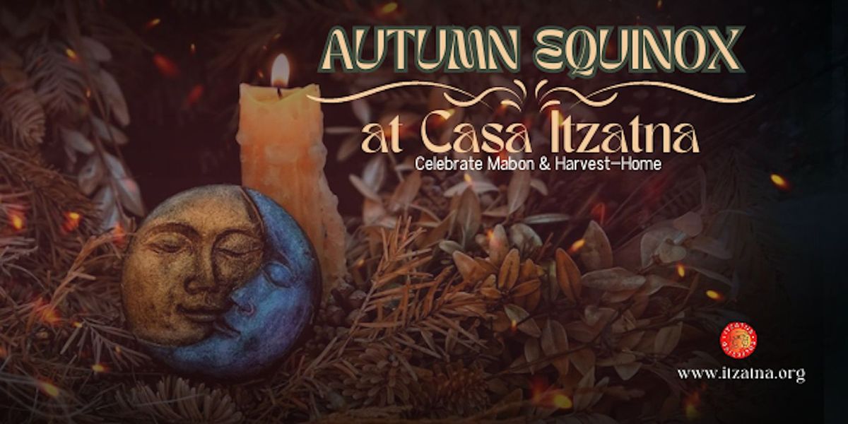 \u2018Autumn Equinox at Casa ITZATNA\u2019