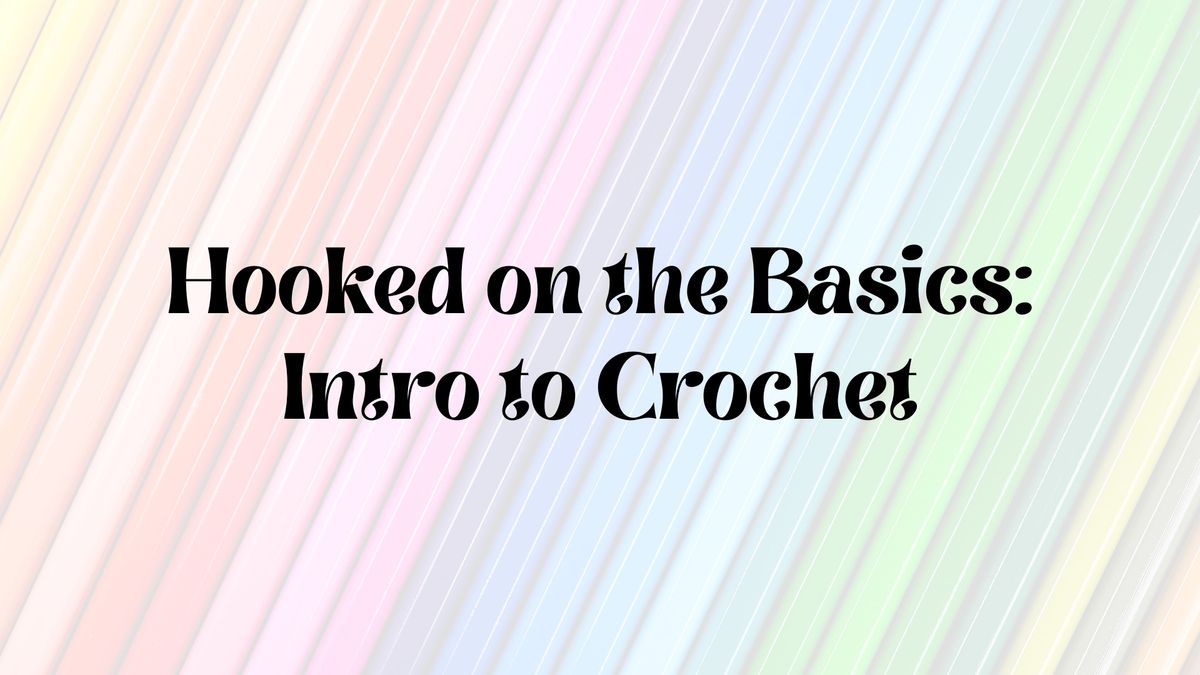 Crochet Class | Hooked on the Basics (Intro Class)