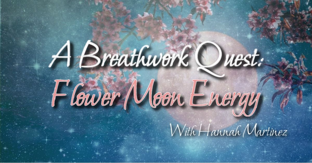 A Breathwork Quest: Flower Moon Energy