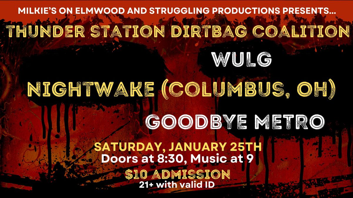 Thunder Station Dirtbag Coalition, WULG, Nitewake (Ohio), and Goodbye Metro - LIVE! @ Milkie's