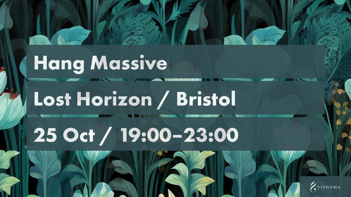 Hang Massive in Bristol + Nasiri