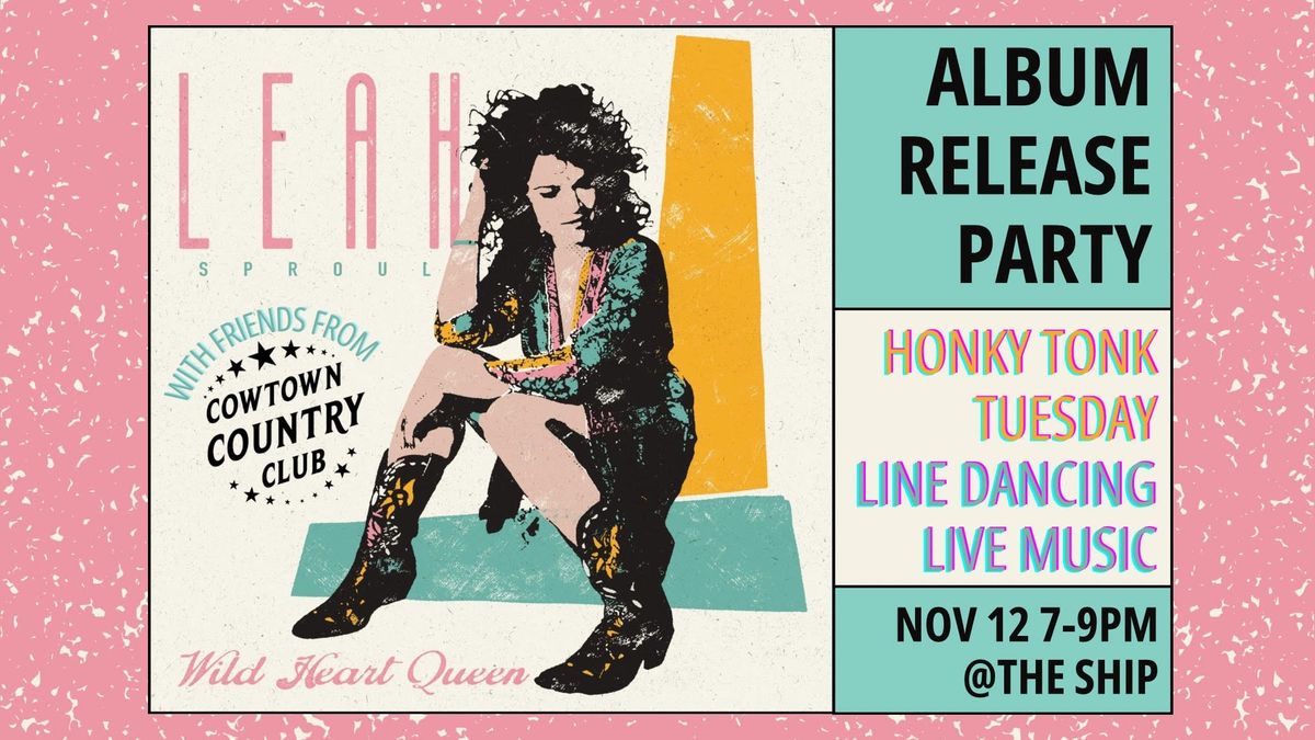 Honky Tonk Tuesday with special guest Leah Sproul ~ Wild Heart Queen record release show