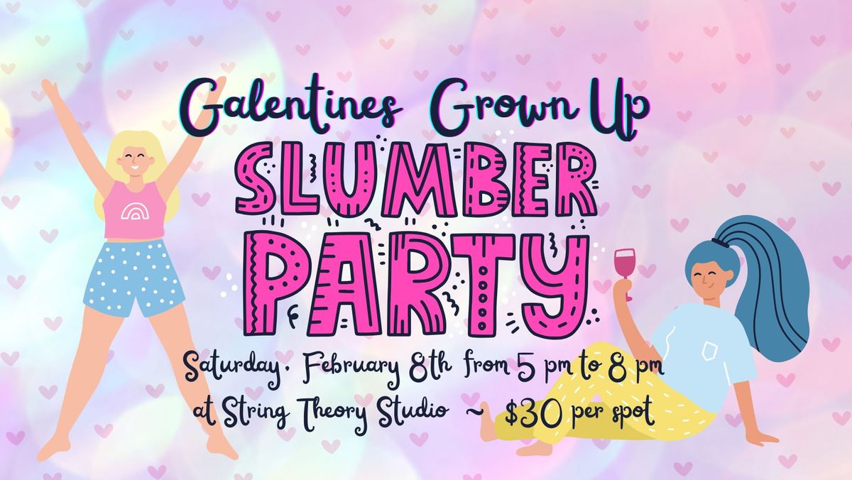 Galentine's Grown Up Slumber Party