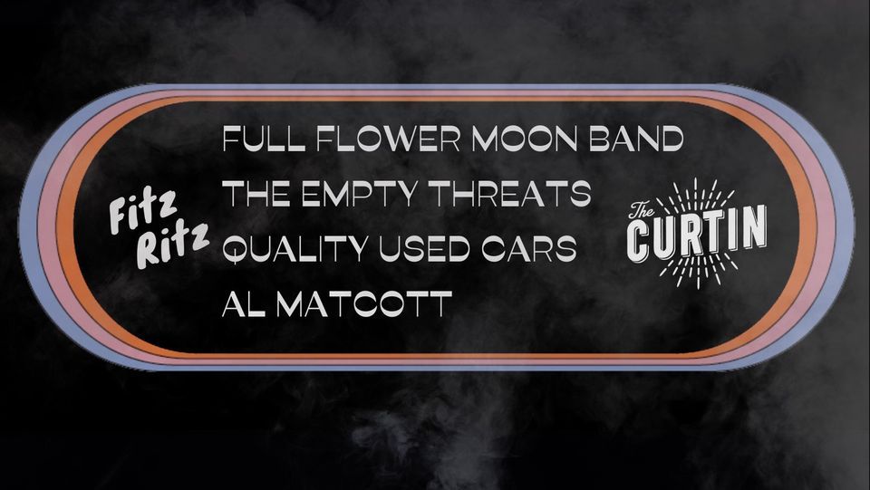 Full Flower Moon Band w\/ The Empty Threats, Quality Used Cars, Al Matcott @ Curtin Hotel