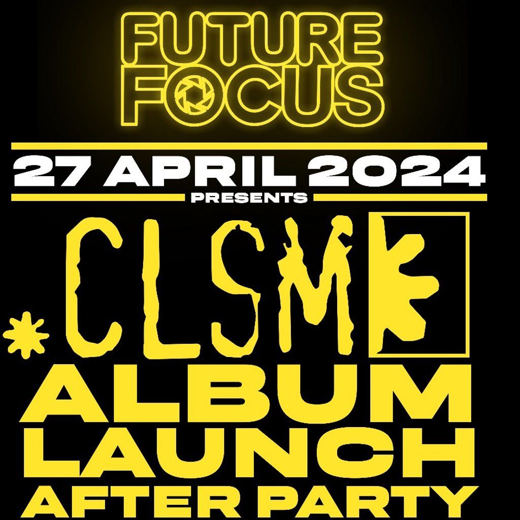 Future Focus Kick-Ons : CLSM Album Launch After Party!