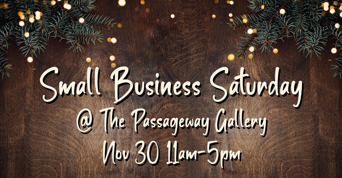 Small Business Saturday @ The Passageway Gallery