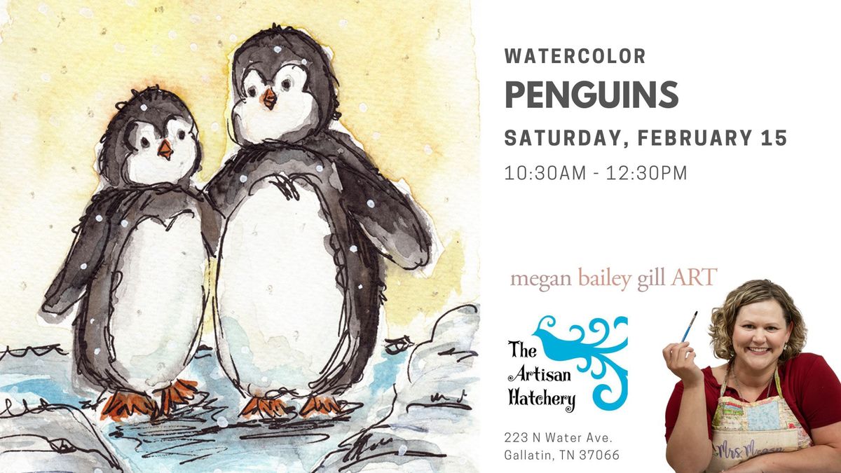 Art Class - Watercolor Penguins with MeganBaileyGillART at The Artisan Hatchery