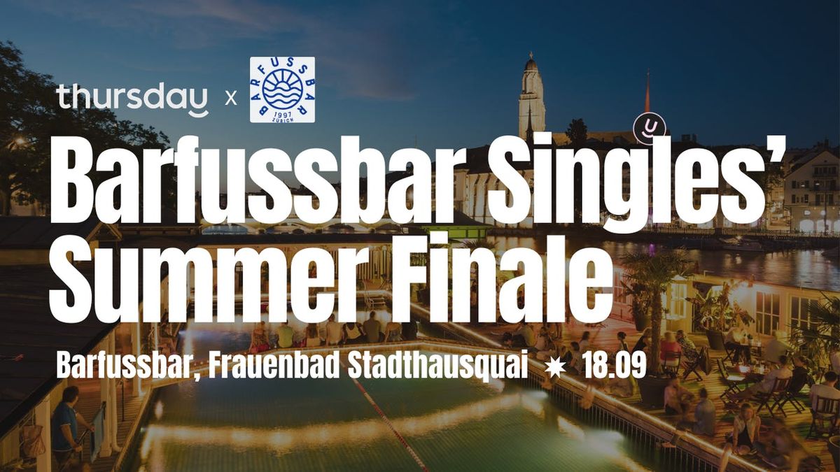 Thursday | Barfussbar Singles\u2019 Summer Finale | Z\u00fcrich