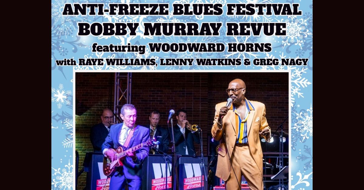 AntiFreeze Blues Fest: Bobby Murray Revue - Woodward Horns, Raye Williams, Lenny Watkins & Greg Nagy