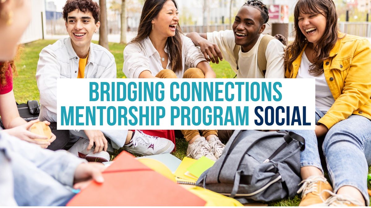 Bridging Connections Mentorship Program Social