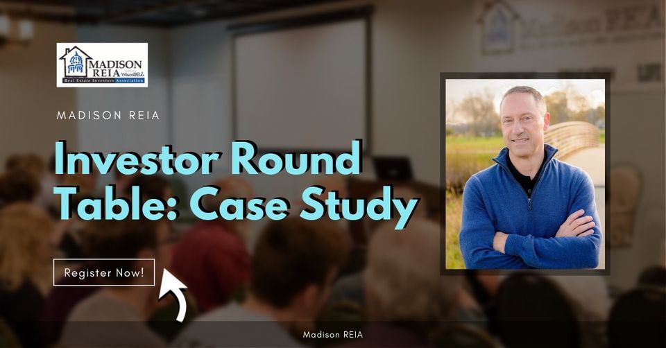 Topic: Madison REIA Case Study: Round Table!