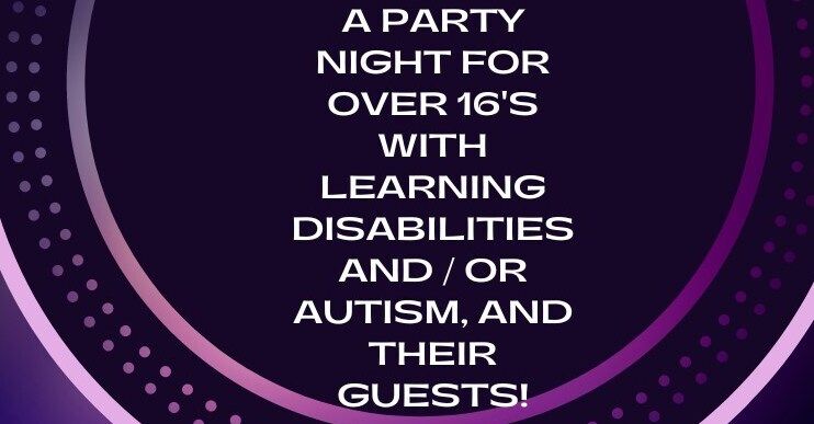 Party  for over 16's with learning disabilities and \/ or Autism, and their guests!