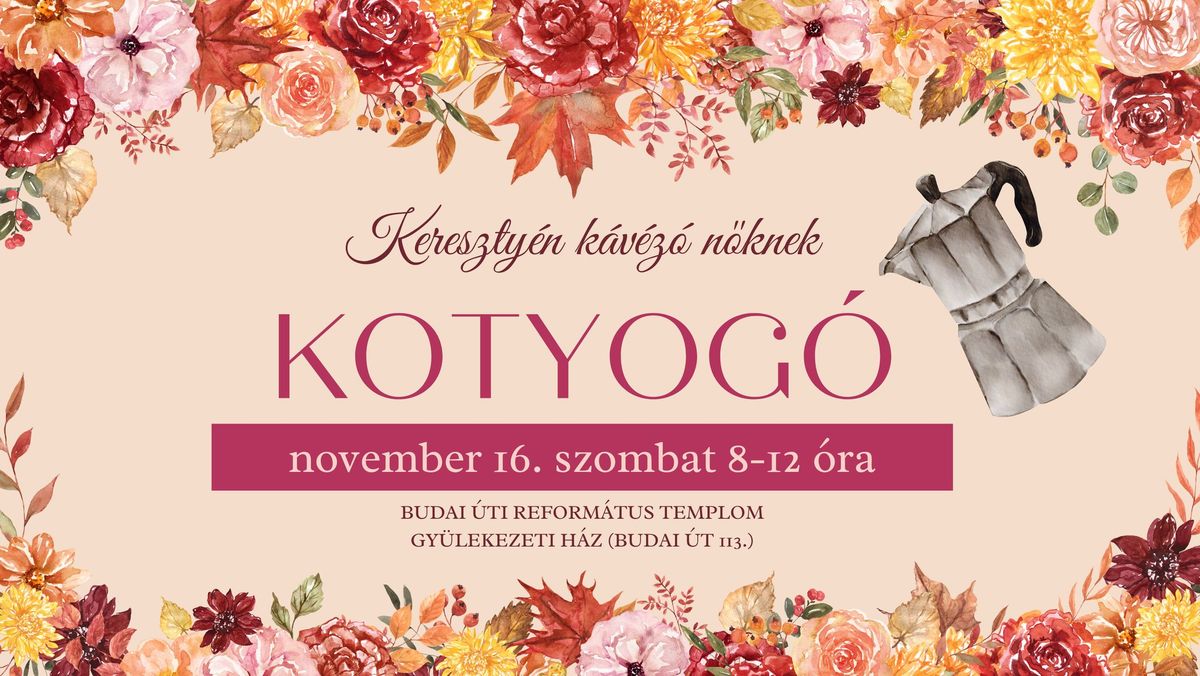 Kotyog\u00f3 - kereszty\u00e9n k\u00e1v\u00e9z\u00f3 n\u0151knek 2024. november 16.